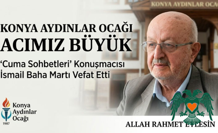 Konya Aydınlar Ocağı’nın Acı Kaybı: İsmail Baha Martı Vefat Etti