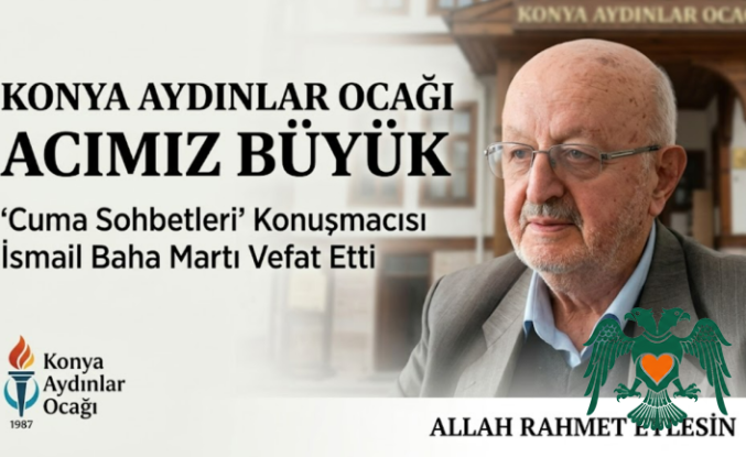 Konya Aydınlar Ocağı’nın Acı Kaybı: İsmail Baha Martı Vefat Etti